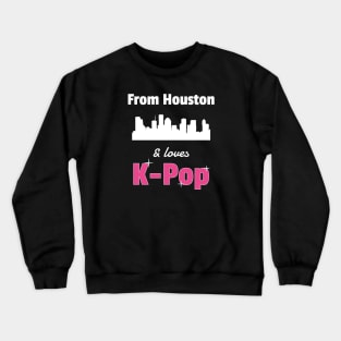 From Houston and loves K-Pop - from WhatTheKpop Crewneck Sweatshirt